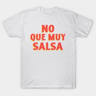 No que muy salsa T-Shirt